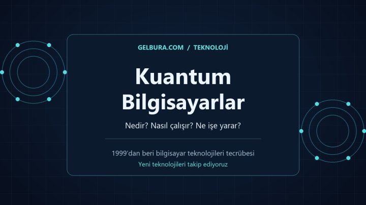 Kuantum Bilgisayar Nedir? Nasıl Çalışır, Ne İşe Yarar?