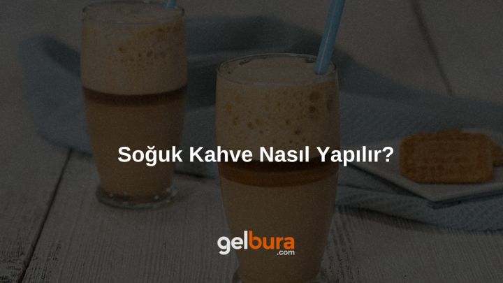 Soğuk Kahve Nasıl Yapılır? Evde Buzlu Soğuk Kahve Tarifi