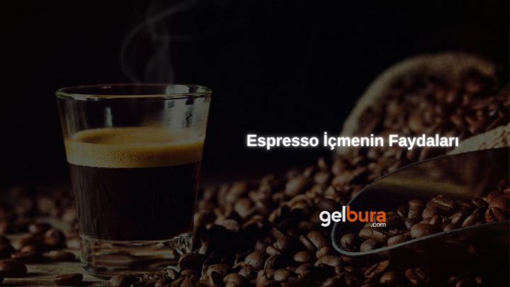 Espresso İçmenin 10 Faydası (Güncel 2024)